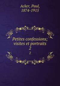 Petites confessions; visites et portraits. 2