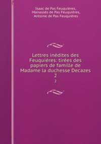 Lettres indites des Feuquires: tires des papiers de famille de Madame la duchesse Decazes. 2