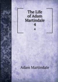 The Life of Adam Martindale. 4