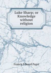 Luke Sharp; or Knowledge without religion