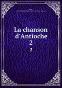 La chanson d`Antioche. 2