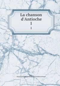 La chanson d`Antioche. 1