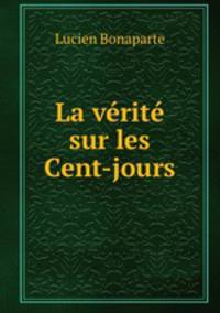 La verite sur les Cent-jours