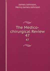 The Medico-chirurgical review and journal of practical medicine