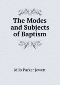 The modes and subjects of baptism