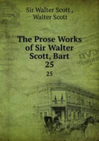 The Prose Works of Sir Walter Scott, Bart. 25