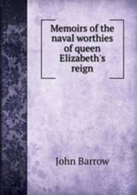 Memoirs of the naval worthies of queen Elizabeth