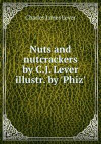 Nuts and nutcrackers by C.J. Lever illustr. by 