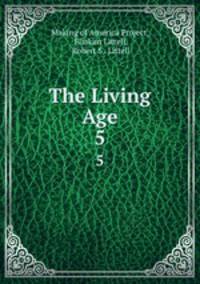 The Living Age. 5