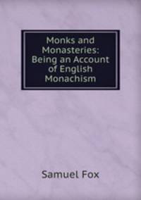 Monks and Monasteries: Being an Account of English Monachism