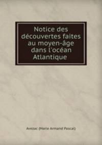 Notice des decouvertes faites au moyen-age dans l