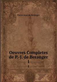 Oeuvres Completes de P.-J. de Beranger. 1