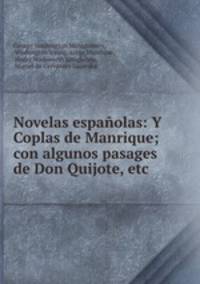 Novelas espanolas: Y Coplas de Manrique; con algunos pasages de Don Quijote, etc.