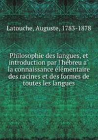 Philosophie des langues, et introduction par l`hebreu a la connaissance elementaire des racines et des formes de toutes les langues