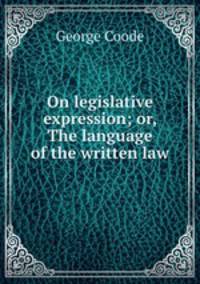 On legislative expression; or, The language of the written law