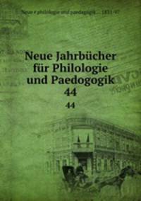 Neue Jahrbcher fr Philologie und Paedogogik. 44