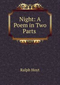 Night: A Poem in Two Parts .