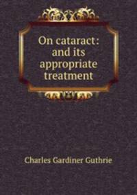 On cataract: and its appropriate treatment