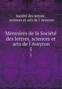 Memoires de la Societe des lettres, sciences et arts de l