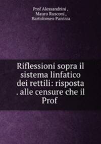 Riflessioni sopra il sistema linfatico dei rettili: risposta . alle censure che il Prof .