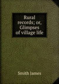 Rural records; or, Glimpses of village life