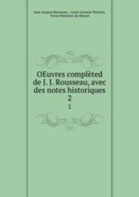 OEuvres complted de J. J. Rousseau, avec des notes historiques. 2