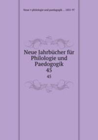 Neue Jahrbcher fr Philologie und Paedogogik. 45