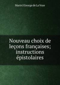 Nouveau choix de leons franaises; instructions pistolaires