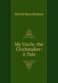 My Uncle, the Clockmaker: A Tale