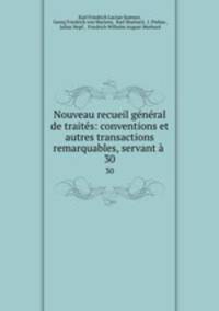 Nouveau recueil gnral de traits: conventions et autres transactions remarquables, servant .. 30