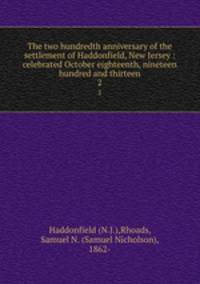 The two hundredth anniversary of the settlement of Haddonfield, New Jersey : celebrated October eighteenth, nineteen hundred and thirteen. 2