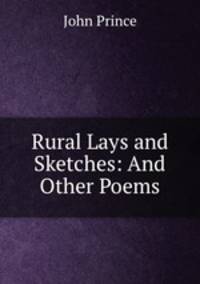 Rural Lays and Sketches: And Other Poems