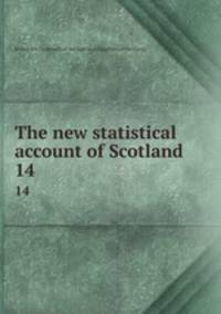 The new statistical account of Scotland. 14