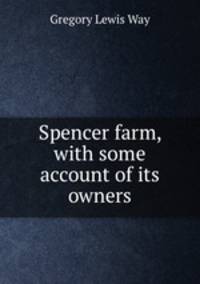 Spencer farm, with some account of its owners