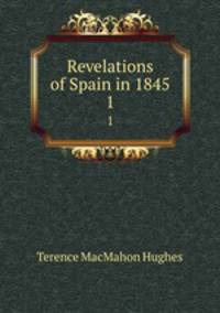 Revelations of Spain in 1845. 1