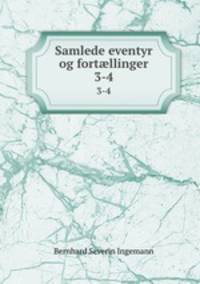 Samlede eventyr og fortllinger. 3-4