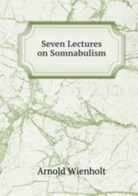 Seven lectures on somnabulism
