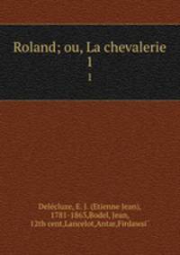 Roland; ou, La chevalerie. 1