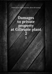 Damages to private property at Gillespie plant. 2