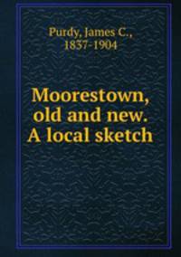 Moorestown, old and new. A local sketch