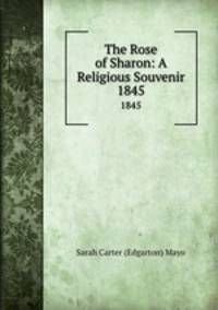 The Rose of Sharon: A Religious Souvenir. 1845