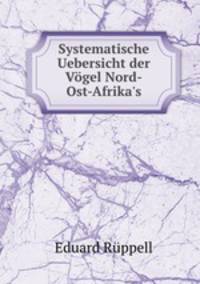 Systematische Uebersicht der Vogel Nord-Ost-Afrika