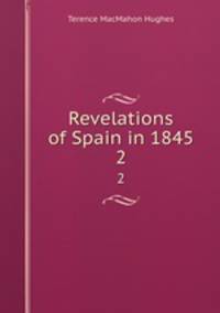 Revelations of Spain in 1845. 2
