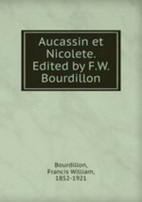 Aucassin et Nicolete. Edited by F.W. Bourdillon