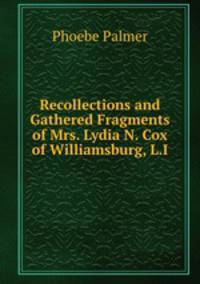 Recollections and Gathered Fragments of Mrs. Lydia N. Cox of Williamsburg, L.I.