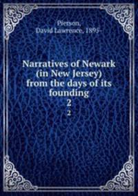 Narratives of Newark (in New Jersey) from the days of its founding. 2