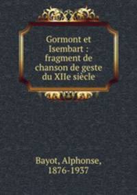 Gormont et Isembart : fragment de chanson de geste du XIIe siecle