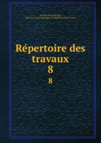 Repertoire des travaux. 8