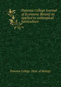 Pomona College Journal of Economic Botany as applied to subtropical horticulture