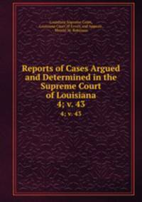 Reports of Cases Argued and Determined in the Supreme Court of Louisiana. 4; v. 43